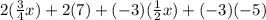 2(\frac{3}{4}x)+2(7)+(-3)(\frac{1}{2}x)+(-3)(-5)