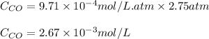 C_{CO}=9.71\times 10^{-4}mol/L.atm\times 2.75atm\\\\C_{CO}=2.67\times 10^{-3}mol/L