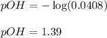 pOH=-\log(0.0408)\\\\pOH=1.39