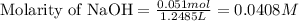 \text{Molarity of NaOH}=\frac{0.051mol}{1.2485L}=0.0408M