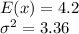 E(x) = 4.2\\\sigma^2 = 3.36