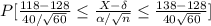 P[\frac{118-128}{40/\sqrt{60} }\leq  \frac{X- \delta }{\alpha /\sqrt{n} }\leq  \frac{138-128}{40\sqrt{60} }]