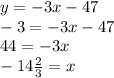 y=-3x-47\\-3=-3x-47\\44=-3x\\-14\frac{2}{3}=x\\