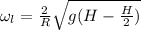 \omega_{l} = \frac{2}{R}\sqrt{g(H-\frac{H}{2} )}