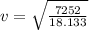 v = \sqrt{\frac{7252}{ 18.133} }