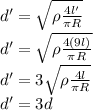 d'=\sqrt{\rho \frac{4 l'}{\pi R}}\\d'=\sqrt{\rho \frac{4 (9l)}{\pi R}}\\d'=3\sqrt{\rho \frac{4 l}{\pi R}}\\d'=3d