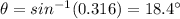 \theta=sin^{-1}(0.316)=18.4^{\circ}