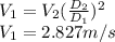 V_1=V_2(\frac{D_2}{D_1})^2\\V_1=2.827 m/s