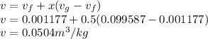 v=v_f+x(v_g-v_f)\\v=0.001177+0.5(0.099587-0.001177)\\v=0.0504 m^3/kg