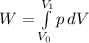 W=\int\limits^{V_1}_{V_0} {p} \, dV
