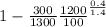 1-\frac{300}{1300}\frac{1200}{100}^{\frac{0.4}{1.4} }