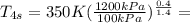 T_{4s} = 350 K(\frac{1200 kPa}{100kPa} )^{\frac{0.4}{1.4} } =