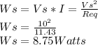 Ws=Vs*I=\frac{Vs^{2}}{Req}  \\Ws=\frac{10^{2} }{11.43} \\Ws=8.75 Watts