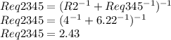 Req2345=(R2^{-1}+Req345^{-1}  )^{-1}\\ Req2345=(4^{-1}+6.22^{-1}  )^{-1} \\Req2345=2.43