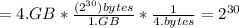 =4.GB*\frac{(2^{30})bytes}{1.GB} *\frac{1}{4.bytes} = 2 ^{30}