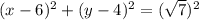 (x-6)^{2}+(y-4)^{2}=(\sqrt{7}) ^{2}
