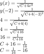 y(x)=\frac{1}{\sqrt{C+4x^2}}\\y(-2)=\frac{1}{\sqrt{C+4(-2)^2}}\\4=\frac{1}{\sqrt{C+4(4)}}\\4=\frac{1}{\sqrt{C+16}}\\16=\frac{1}{C+16}\\C+16=\frac{1}{16}\\C=\frac{1}{16}-16