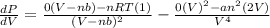 \frac{dP}{dV} = \frac{0(V - nb) - nRT(1)}{(V - nb)^{2}} - \frac{0(V)^{2} - an^{2}(2V)}{V^{4}}