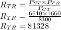 R_{TR}=\frac{P_{ST}\times P_{TR}}{P_{CT}}\\R_{TR}=\frac{6640\times 1660}{8300}\\R_{TR}=\$ 1328