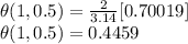 \theta(1,0.5) =\frac{2}{3.14}[0.70019]\\\theta(1,0.5) =0.4459\\