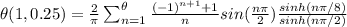 \theta(1,0.25) =\frac{2}{\pi}\sum_{n=1}^{\theta}\frac{(-1)^{n+1}+1}{n}sin(\frac{n\pi }{2})\frac{sinh({n\pi}/{8})}{sinh({n\pi}/{2})}