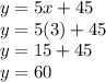 y=5x+45\\y=5(3)+45\\y=15+45\\y=60