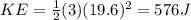 KE=\frac{1}{2}(3)(19.6)^2=576 J