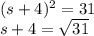 (s + 4)^{2}  = 31\\s + 4 = \sqrt{31}