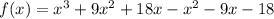 f(x)=x^3+9x^2+18x-x^2-9x-18