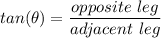 tan(\theta )=\dfrac{opposite\text{ }leg}{adjacent\text{ }leg}
