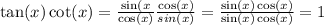 \tan(x)\cot(x)=\frac{\sin(x}{\cos(x)}\frac{\cos(x)}{sin(x)}=\frac{\sin(x)\cos(x)}{\sin(x)\cos(x)}=1