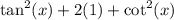 \tan^2(x)+2(1)+\cot^2(x)