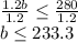 \frac{1.2b}{1.2}\leq \frac{280}{1.2}\\b\leq 233.3