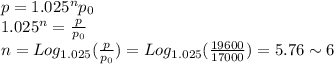 p=1.025^n p_0\\1.025^n = \frac{p}{p_0}\\n=Log_{1.025}(\frac{p}{p_0})=Log_{1.025}(\frac{19600}{17000})=5.76\sim 6