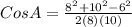 Cos A = \frac{8^{2}+10^{2}-6^{2}}{2(8)(10)}