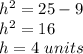h^2=25-9\\h^2=16\\h=4\ units