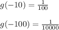g(-10)=\frac{1}{100} \\\\g(-100)=\frac{1}{10000}