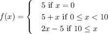 f(x)= \begin{cases} &5 \text{ if } x=0 \\ &5+x \text{ if } 0\leq x