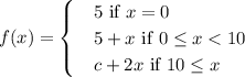 f(x)= \begin{cases} &5 \text{ if } x=0 \\ &5+x \text{ if } 0\leq x