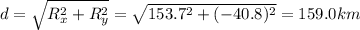 d=\sqrt{R_x^2+R_y^2}=\sqrt{153.7^2+(-40.8)^2}=159.0 km