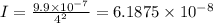 I= \frac {9.9\times 10^{-7}}{4^{2}}=6.1875\times 10^{-8}