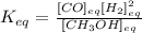 K_{eq}=\frac{[CO]_{eq}[H_2]^2_{eq}}{[CH_3OH]_{eq}}