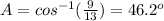 A=cos^{-1}(\frac{9}{13})=46.2^o