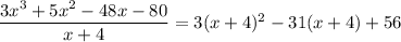 \dfrac{3x^3+5x^2-48x-80}{x+4}=3(x+4)^2-31(x+4)+56