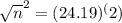 \sqrt{n}^{2} = (24.19)^(2)