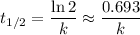\displaystyle t_{1/2} = \frac{\ln 2}{k} \approx \frac{0.693}{k}