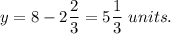 y=8-2\dfrac{2}{3}=5\dfrac{1}{3}\ units.