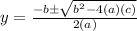 y = \frac{-b \pm \sqrt{b^2 - 4(a)(c)}}{2(a)}