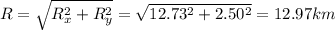 R=\sqrt{R_x^2+R_y^2}=\sqrt{12.73^2+2.50^2}=12.97 km