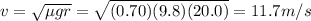 v=\sqrt{\mu gr}=\sqrt{(0.70)(9.8)(20.0)}=11.7 m/s